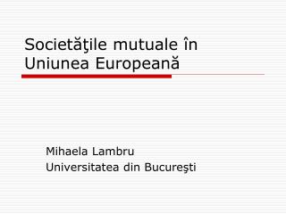 Societăţile mutuale în Uniunea Europeană