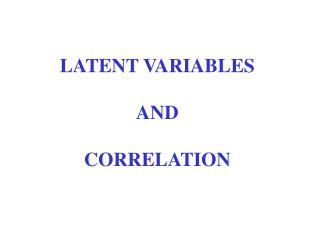 LATENT VARIABLES AND CORRELATION