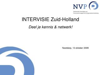 INTERVISIE Zuid-Holland Deel je kennis &amp; netwerk! 					Nootdorp, 13 oktober 2009