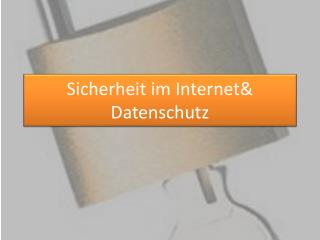 Sicherheit im Internet&amp; Datenschutz