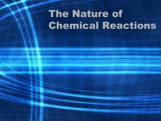 The Nature of Chemical Reactions