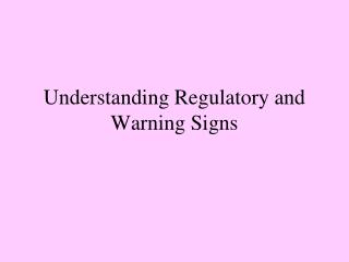 Understanding Regulatory and Warning Signs