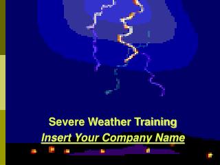 Severe Weather Training Insert Your Company Name