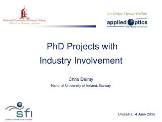 PhD Projects with Industry Involvement Chris Dainty National University of Ireland, Galway