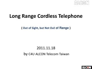 Long Range Cordless Telephone ( Out of Sight, but Not Ou t of Range )