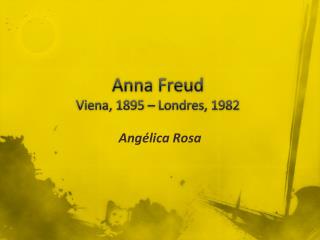 Anna Freud Viena, 1895 – Londres, 1982
