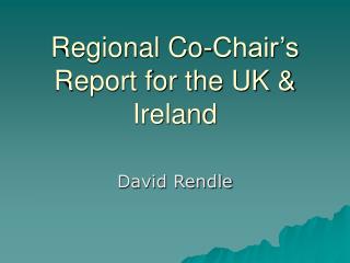 Regional Co-Chair’s Report for the UK &amp; Ireland