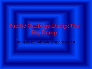 Pacific Garbage Dump: The Big Dump