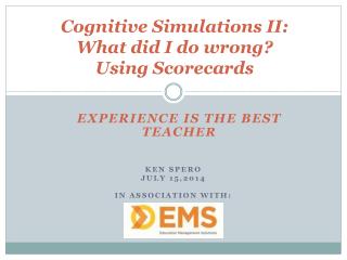 Cognitive Simulations II: What did I do wrong? Using Scorecards
