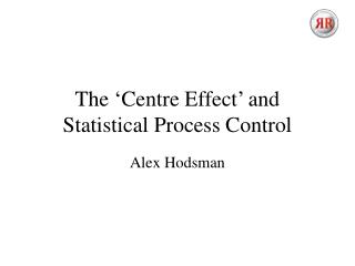 The ‘Centre Effect’ and Statistical Process Control