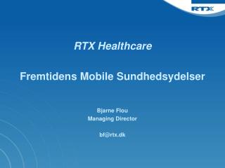 RTX Healthcare Fremtidens Mobile Sundhedsydelser Bjarne Flou Managing Director bf@rtx.dk