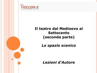 Il teatro dal Medioevo al Settecento (seconda parte) Lo spazio scenico Lezioni d'Autore