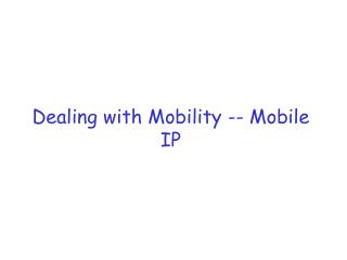 Dealing with Mobility -- Mobile IP