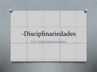 - Disciplinariedades