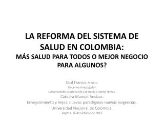 LA REFORMA DEL SISTEMA DE SALUD EN COLOMBIA: MÁS SALUD PARA TODOS O MEJOR NEGOCIO PARA ALGUNOS?