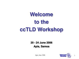 Welcome to the ccTLD Workshop 20 - 24 June 2006 Apia, Samoa