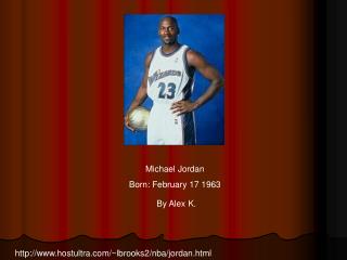 Michael Jordan Born: February 17 1963