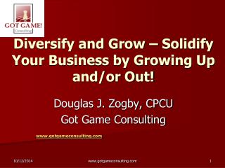 Diversify and Grow – Solidify Your Business by Growing Up and/or Out!