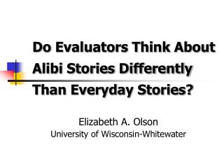 Do Evaluators Think About Alibi Stories Differently Than Everyday Stories?