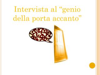 Intervista al “genio della porta accanto”