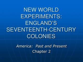 NEW WORLD EXPERIMENTS: ENGLAND’S SEVENTEENTH-CENTURY COLONIES