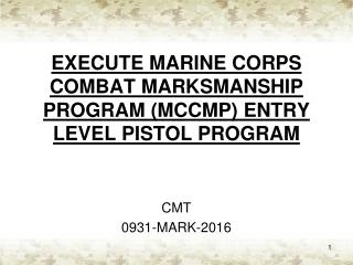 EXECUTE MARINE CORPS COMBAT MARKSMANSHIP PROGRAM (MCCMP) ENTRY LEVEL PISTOL PROGRAM