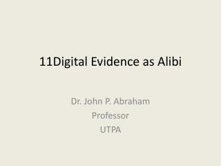 11Digital Evidence as Alibi