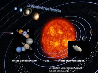 Unser Sonnensystem	 und	 andere Himmelskörper