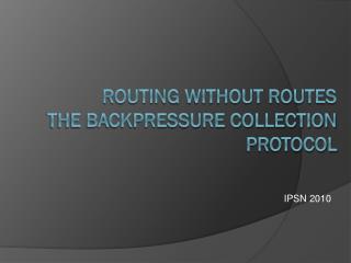 Routing Without Routes The Backpressure Collection Protocol