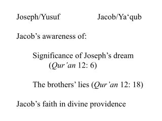 Joseph/Yusuf			Jacob/Ya‘qub Jacob’s awareness of: 	Significance of Joseph’s dream