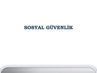 SOSYAL GÜVENLİK