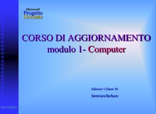 CORSO DI AGGIORNAMENTO modulo 1- Computer
