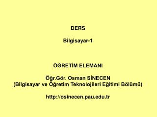 DERS Bilgisayar-1 ÖĞRETİM ELEMANI Öğr.Gör. Osman SİNECEN