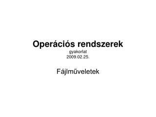 Operációs rendszerek gyakorlat 2009.02.25.