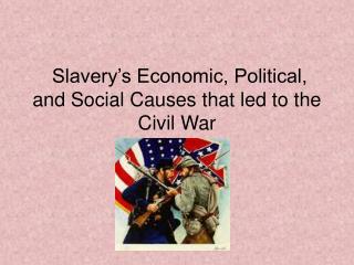 Slavery’s Economic, Political, and Social Causes that led to the Civil War