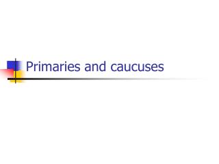 Primaries and caucuses