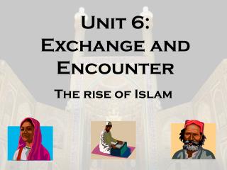 Unit 6: Exchange and Encounter