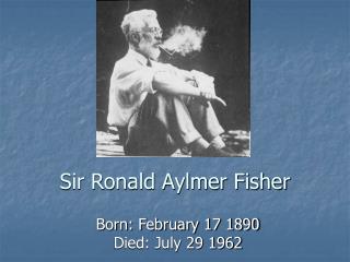 Sir Ronald Aylmer Fisher