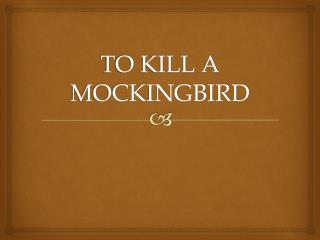 TO KILL A MOCKINGBIRD