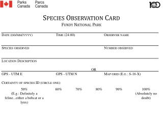 Species Observation Card Fundy National Park Date ( dd /mm/ yyyy )	Time (24:00)	Observer name