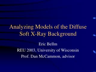 Analyzing Models of the Diffuse Soft X-Ray Background