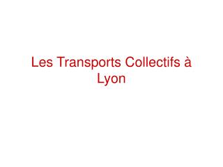 Les Transports Collectifs à Lyon