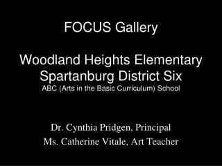 Dr. Cynthia Pridgen, Principal Ms. Catherine Vitale, Art Teacher
