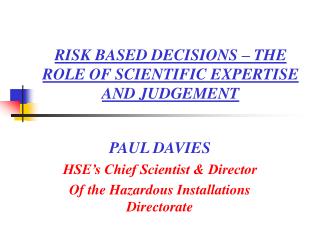 RISK BASED DECISIONS – THE ROLE OF SCIENTIFIC EXPERTISE AND JUDGEMENT