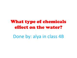 What type of chemicals effect on the water?