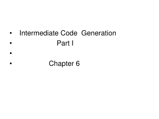Intermediate Code Generation Part I Chapter 6