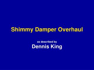 Shimmy Damper Overhaul