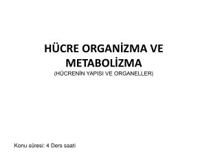 HÜCRE ORGANİZMA VE METABOLİZMA ( HÜCRENİN YAPISI VE ORGANELLER )