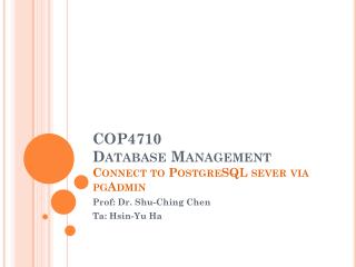 COP4710 Database Management Connect to PostgreSQL sever via pgAdmin