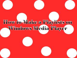 How to Make a Playlists on Windows Media Player